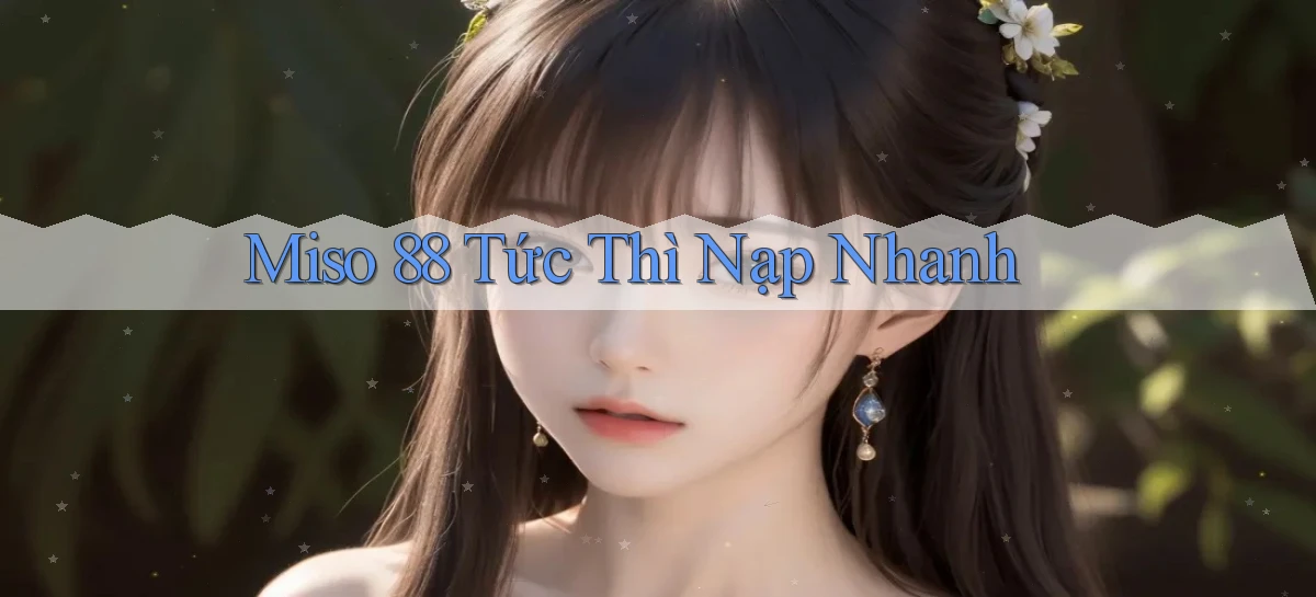 miso 88   App Chính Hãng Cho Truy Cập Cả Ngày