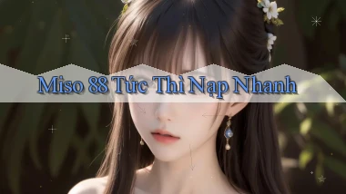 miso 88 tức thì nạp nhanh