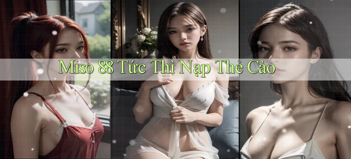 miso 88 tức thì nạp thẻ cào