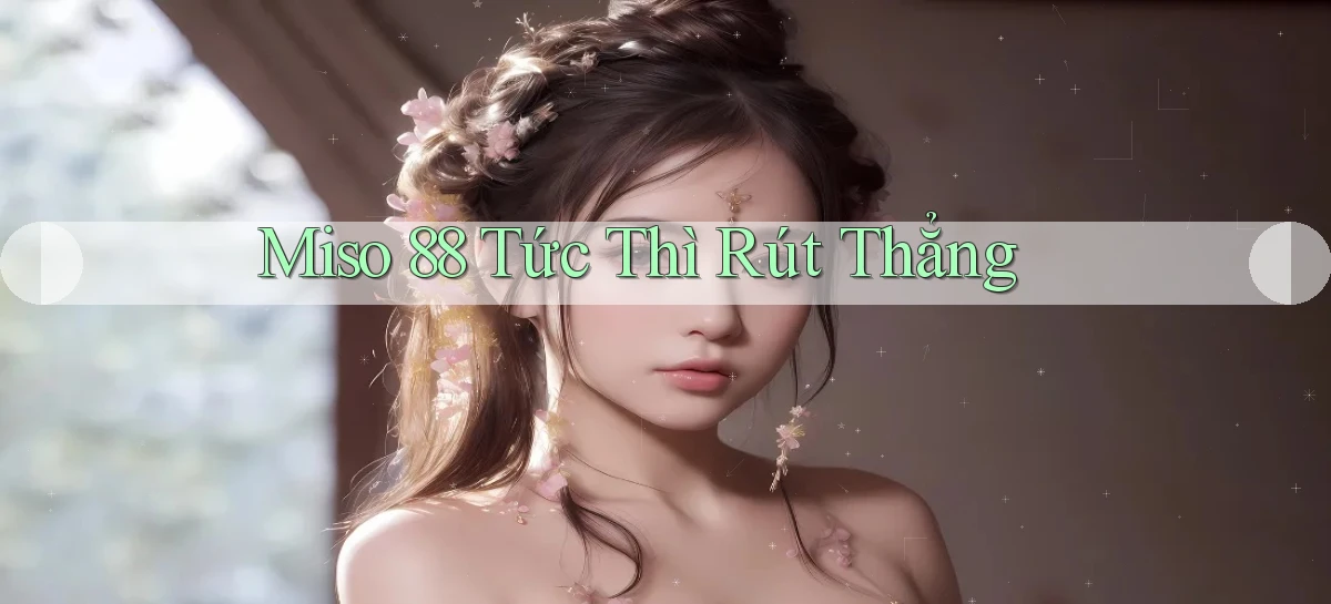 miso 88 tức thì rút thẳng
