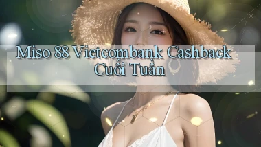miso 88 vietcombank cashback cuối tuần