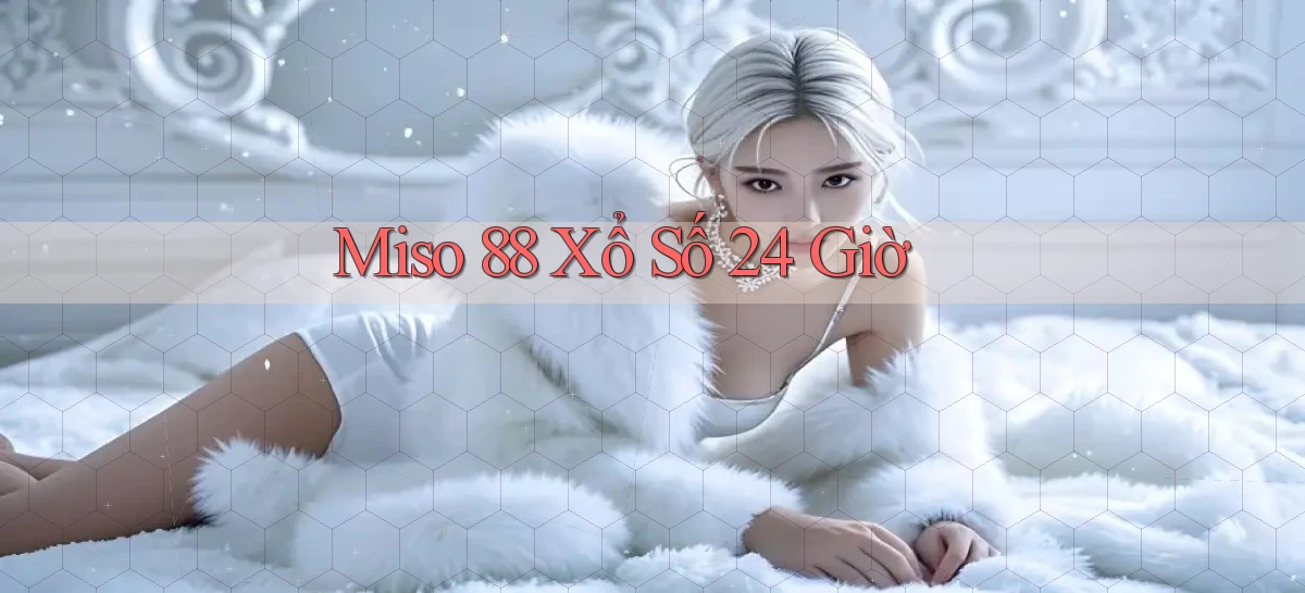 miso 88 xổ số 24 giờ