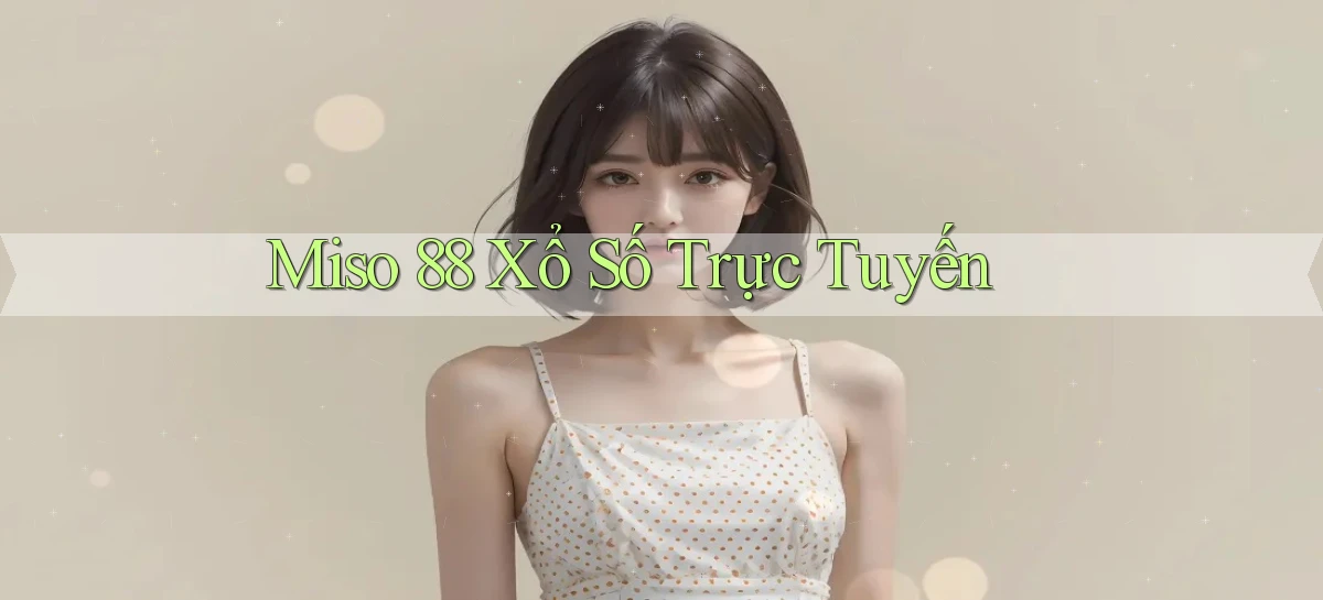 miso 88 Xổ số trực tuyến