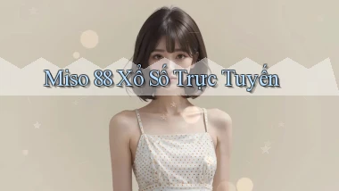 miso 88 Xổ số trực tuyến