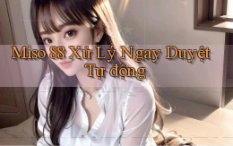 miso 88 xử lý ngay duyệt tự động