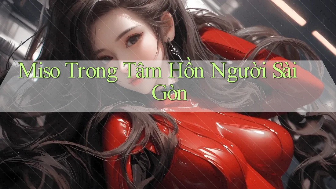 Miso Trong Tâm Hồn Người Sài Gòn Miso Trong Tâm Hồn Người Sài Gòn