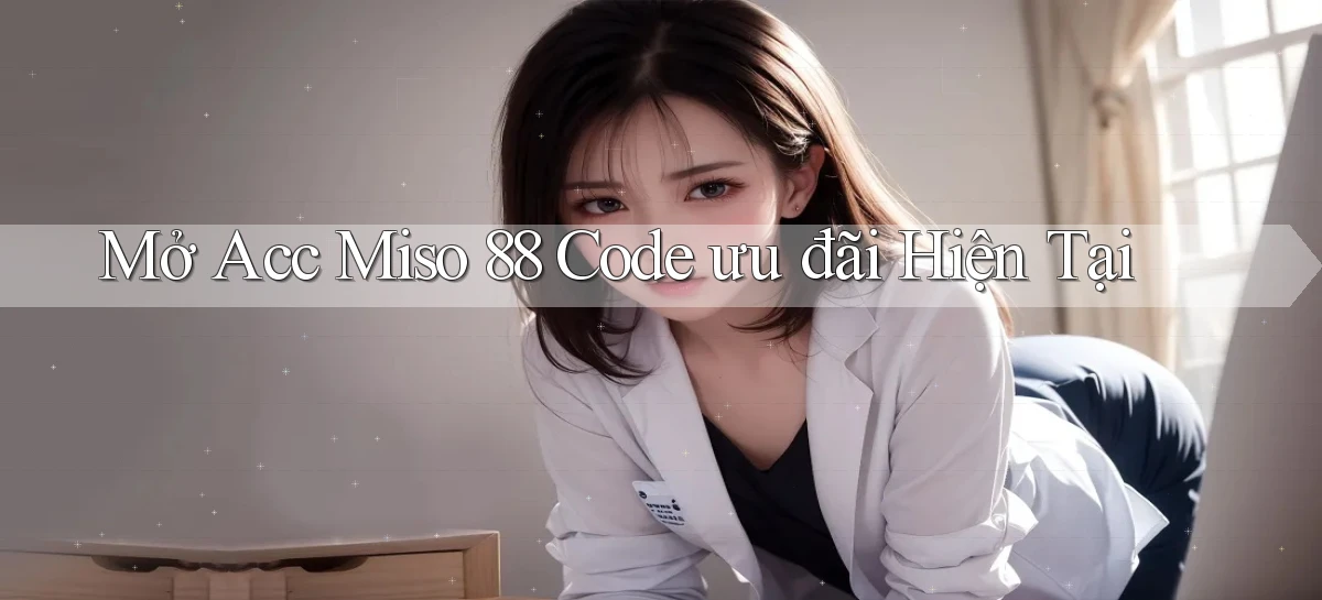 mở acc miso 88 code ưu đãi hiện tại