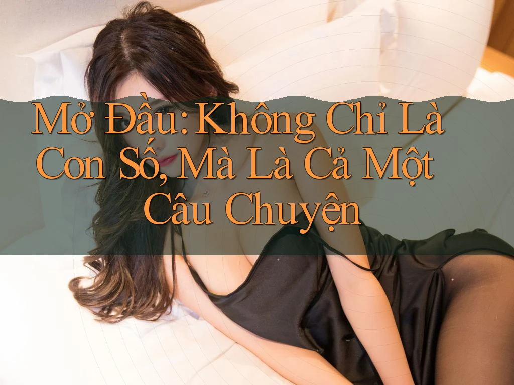 Mở Đầu: Không Chỉ Là Con Số, Mà Là Cả Một Câu Chuyện Mở Đầu: Không Chỉ Là Con Số, Mà Là Cả Một Câu Chuyện