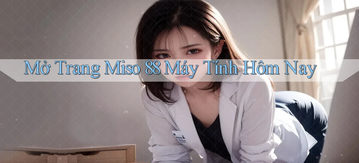 miso 88   App Chính Hãng Cho Truy Cập Cả Ngày