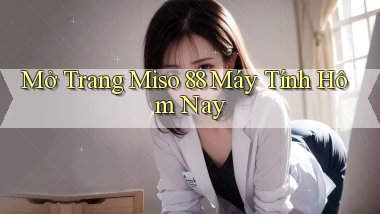 mở trang miso 88 máy tính hôm nay