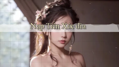 Nạp tiền Xóc đĩa