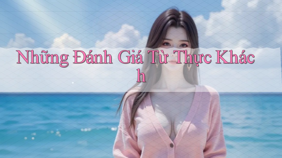 Những Đánh Giá Từ Thực Khách Những Đánh Giá Từ Thực Khách
