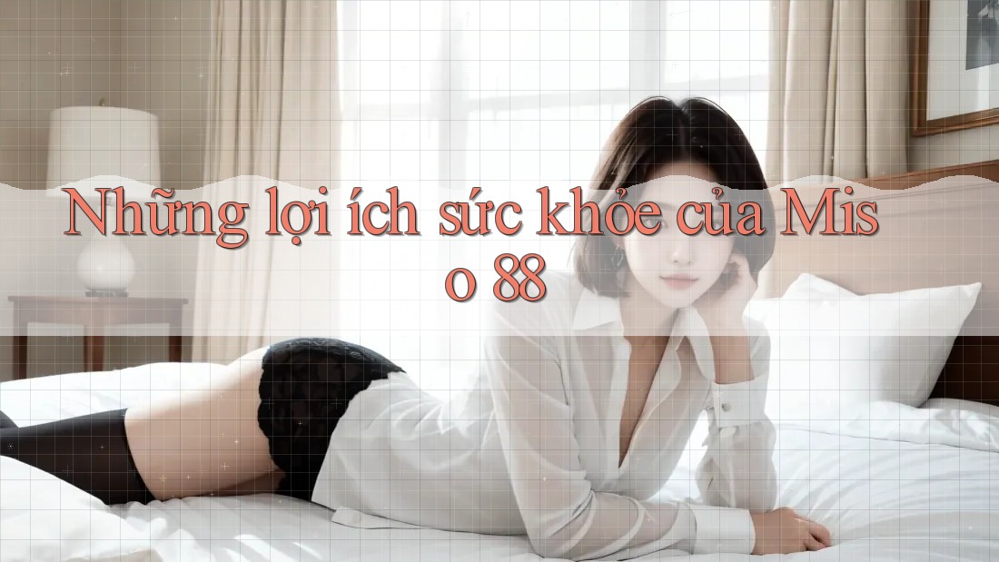 Những lợi ích sức khỏe của Miso 88 Những lợi ích sức khỏe của Miso 88