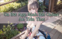 on bet app đánh bài online an tiền that