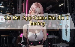 on bet app game bài đổi thưởng