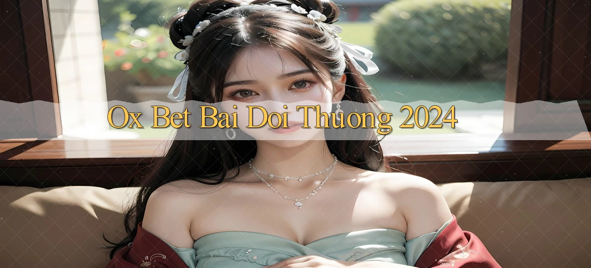 ox bet bai doi thuong 2024
