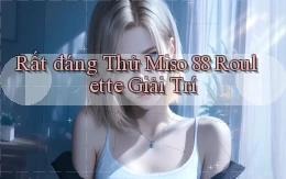 rất đáng thử miso 88 roulette giải trí