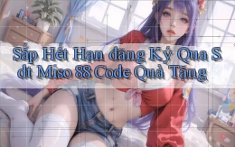 sắp hết hạn đăng ký qua sdt miso 88 code quà tặng