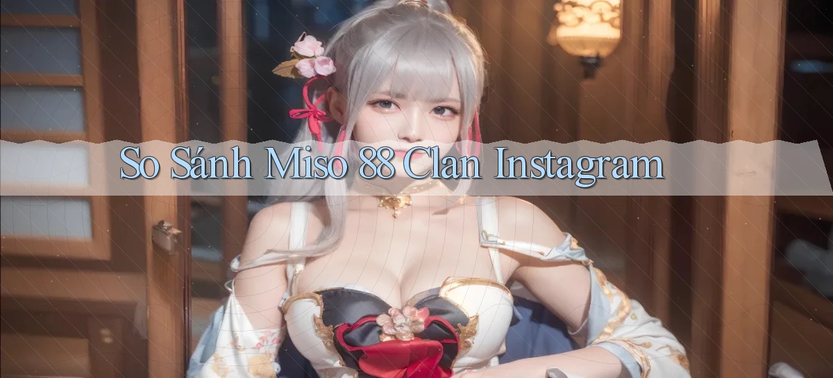 so sánh miso 88 clan instagram