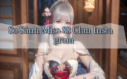 so sánh miso 88 clan instagram