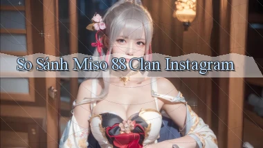 so sánh miso 88 clan instagram