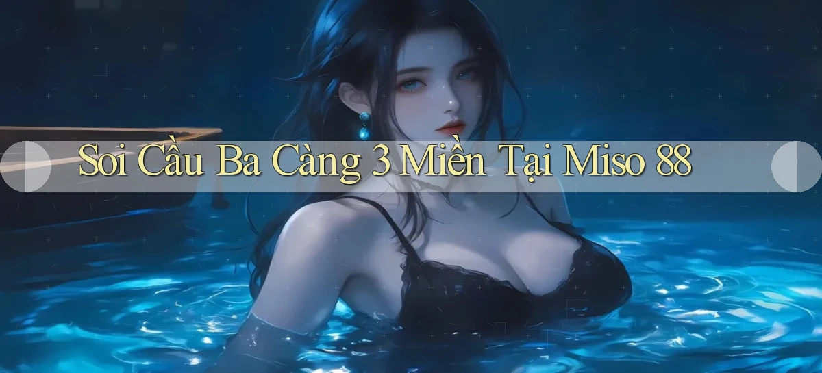 soi cầu ba càng 3 miền tại miso 88