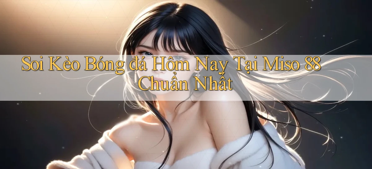 miso 88   App Chính Hãng Cho Truy Cập Cả Ngày