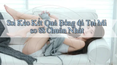 soi kèo kết quả bóng đá tại miso 88 chuẩn nhất
