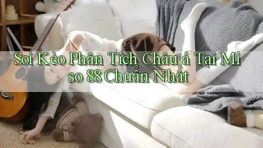 soi kèo phân tích châu á tại miso 88 chuẩn nhất