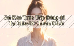 soi kèo trực tiếp bóng đá tại miso 88 chuẩn nhất