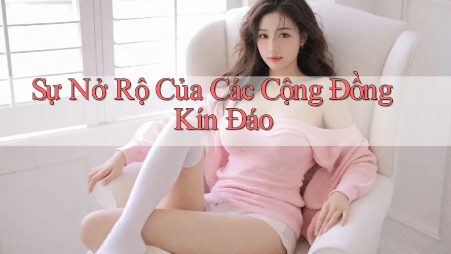 Sự Nở Rộ Của Các Cộng Đồng Kín Đáo