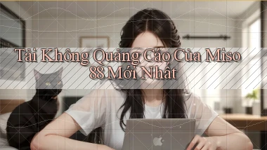tải không quảng cáo của miso 88 mới nhất