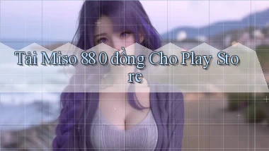 tải miso 88 0 đồng cho play store