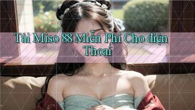 tải miso 88 miễn phí cho điện thoại