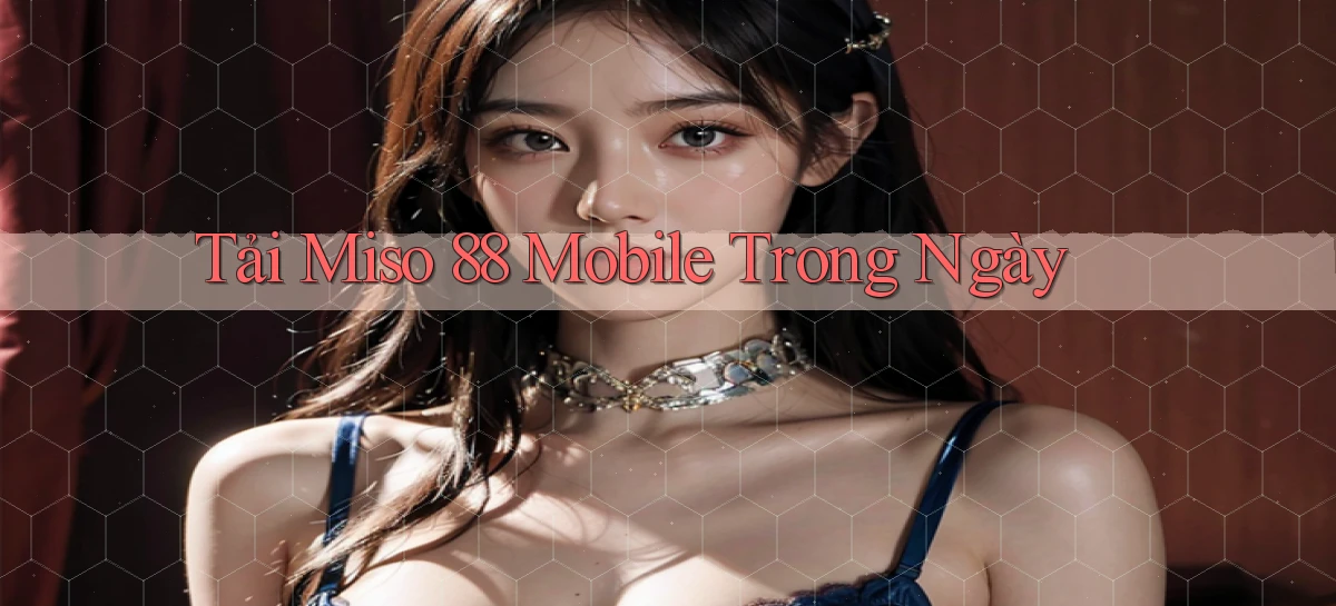 miso 88   App Chính Hãng Cho Truy Cập Cả Ngày