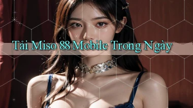 tải miso 88 mobile trong ngày