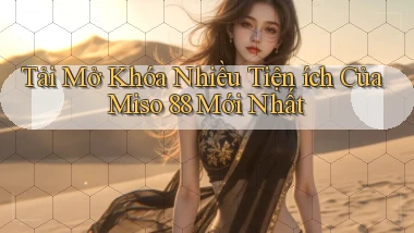 tải mở khóa nhiều tiện ích của miso 88 mới nhất