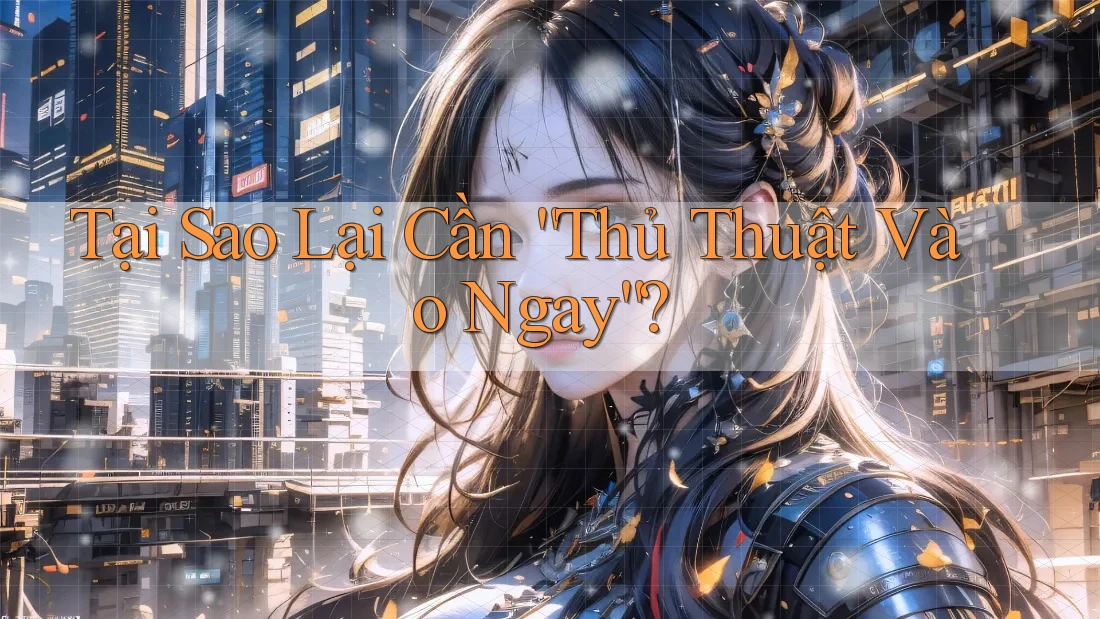 Tại Sao Lại Cần “Thủ Thuật Vào Ngay”? Tại Sao Lại Cần “Thủ Thuật Vào Ngay”?
