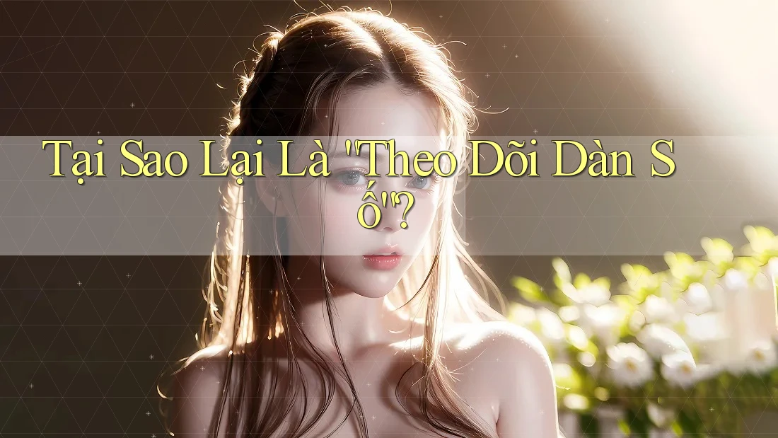 Tại Sao Lại Là “Theo Dõi Dàn Số”? Tại Sao Lại Là “Theo Dõi Dàn Số”?