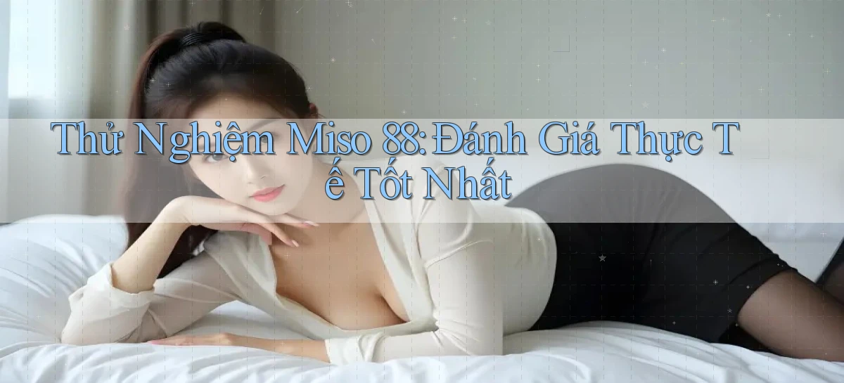 miso 88   App Chính Hãng Cho Truy Cập Cả Ngày