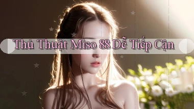 thủ thuật miso 88 dễ tiếp cận