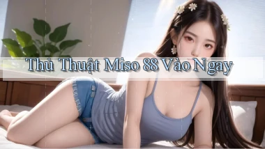 thủ thuật miso 88 vào ngay