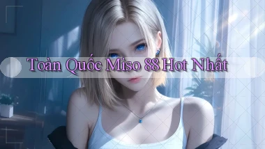 toàn quốc miso 88 hot nhất