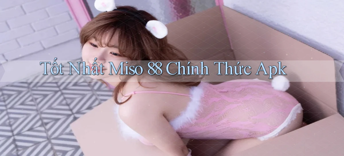 miso 88   App Chính Hãng Cho Truy Cập Cả Ngày