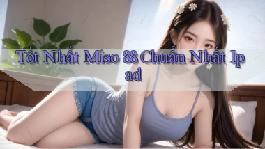 tốt nhất miso 88 chuẩn nhất ipad