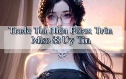 trade tín hiệu forex trên miso 88 uy tín