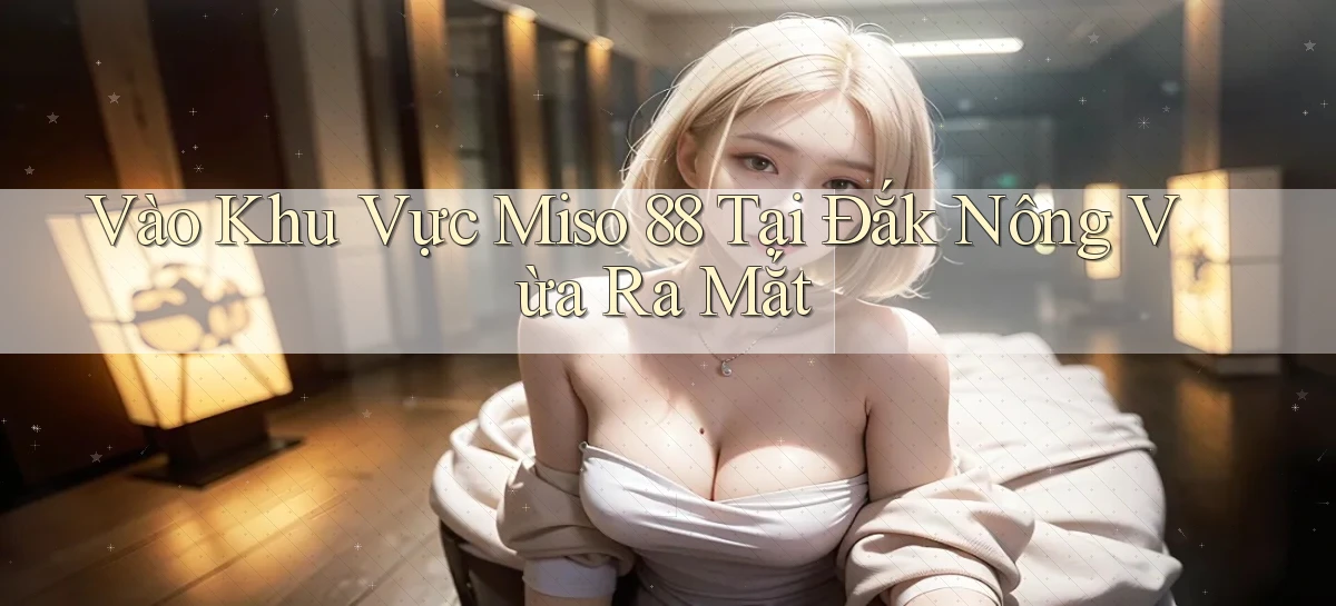 miso 88   App Chính Hãng Cho Truy Cập Cả Ngày