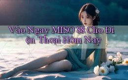 vào ngay miso 88 cho điện thoại hôm nay