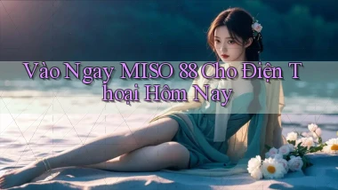 vào ngay miso 88 cho điện thoại hôm nay