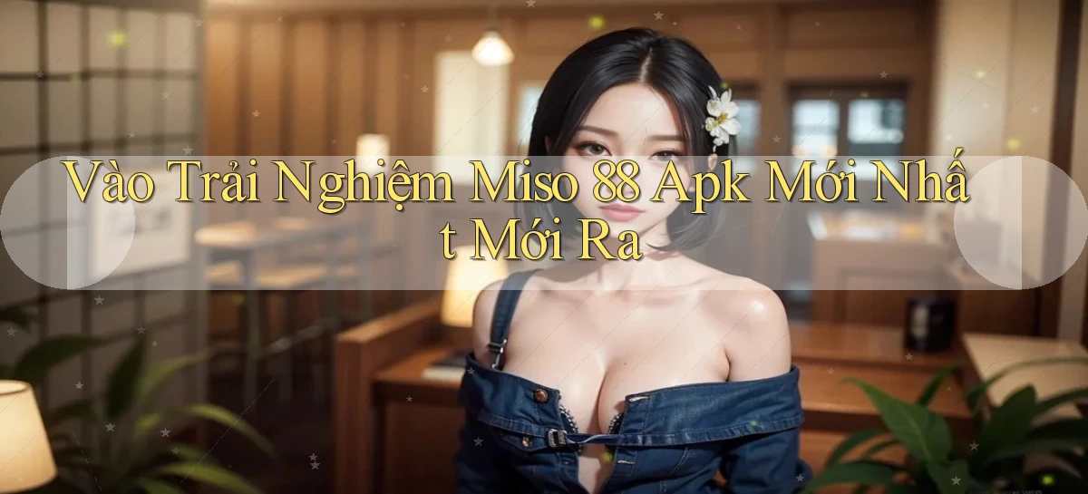 miso 88   App Chính Hãng Cho Truy Cập Cả Ngày